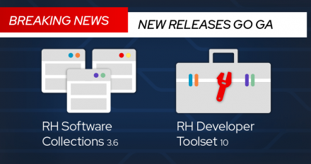 Breaking News: New releases go GA: RH Software Collections 3.6 and RH Developer Toolset 10