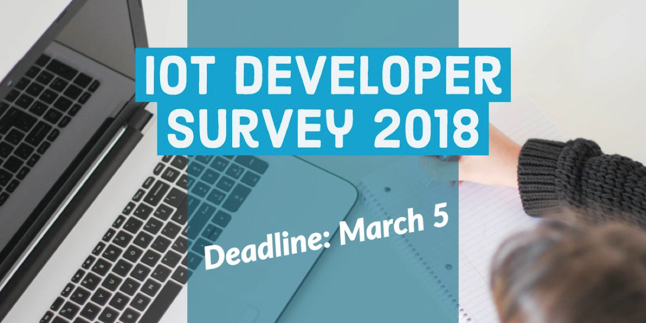 IoT Developer Survey – Deadline March 5, 2018