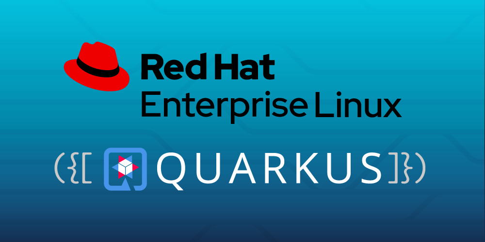 Deploy Quarkus everywhere with Red Hat Enterprise Linux (RHEL)