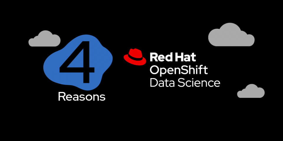 4 reasons you'll love using Red Hat OpenShift Data Science