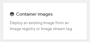 Use this option to run an existing container image in OpenShift.