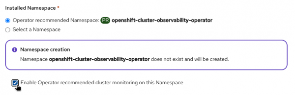 Select “Enable Operator recommended cluster monitoring on this Namespace”