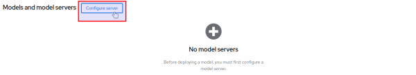 Figure 5: Create a model server in the Models and model servers section.