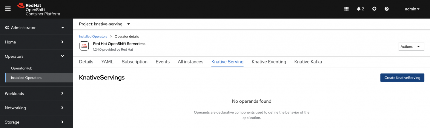 Administrator console -> Project: knative-serving -> Installed Operators -> Red Hat OpenShift Serverless -> Knative Serving -> Create KnativeServing using the default settings.