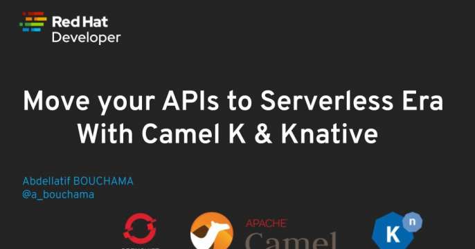 Move your APIs into the serverless era with Camel K and Knative