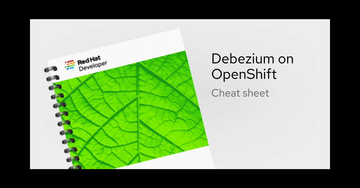 Debezium on OpenShift Cheat Sheet | Red Hat Developer