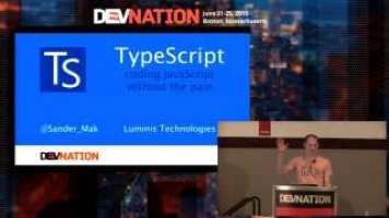 DevNation 2015 - Sander Mak - Typescript: Coding javascript without the pain