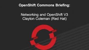 OpenShift Commons Briefing: Networking and OpenShift V3 with Clayton Coleman