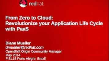 Zero To Cloud: Revolutionize your Application Lifecycle with OpenShift FISL15  May 2014