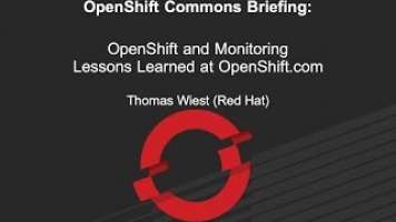 OpenShift Commons Briefing: OpenShift and Monitoring with Thomas Wiest (Red Hat)