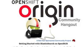 OpenShift Origin Community Hangout: Getting Started with ElasticSearch on OpenShift