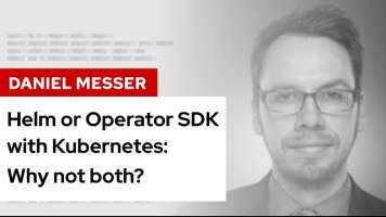 Helm or Operator SDK with Kubernetes: Why not both? | DevNation Tech Talk