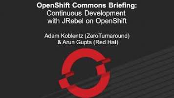 OpenShift Commons Briefing: Continuous Development with JRebel on OpenShift