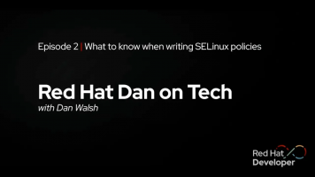 Red Hat Dan on Tech: Episode 2 - What to know when writing SELinux policies