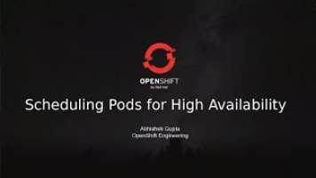 OpenShift Commons Briefing: Scheduling Pods for High Availability with Abhishek Gupta (Red Hat)