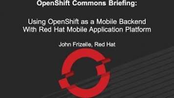OpenShift Commons Briefing: Using OpenShift as a Mobile Backend John Frizelle (Red Hat)
