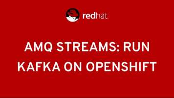 Red Hat AMQ Streams: Run Apache Kafka on Kubernetes with OpenShift